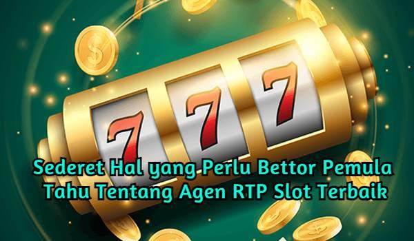 Sederet Hal yang Perlu Bettor Pemula Tahu Tentang Agen RTP Slot Terbaik