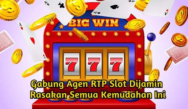 Gabung Agen RTP Slot Dijamin Rasakan Semua Kemudahan Ini