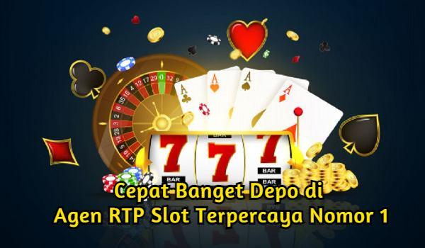 Cepat Banget Depo di Agen RTP Slot Terpercaya Nomor 1