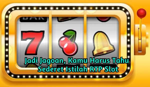 Jadi Jagoan, Kamu Harus Tahu Sederet Istilah RTP Slot